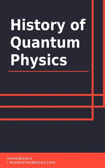 History of Quantum Physics - IntroBooks Team