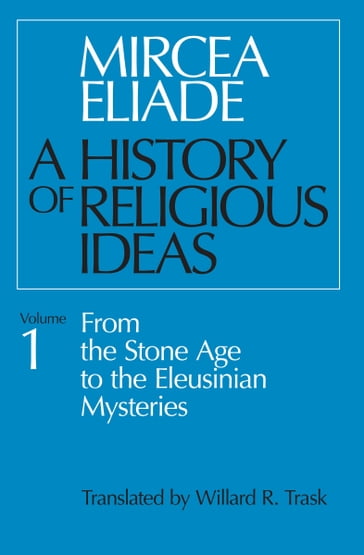 A History of Religious Ideas Volume 1 - Mircea Eliade