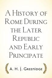 A History of Rome During the Later Republic and Early Principate