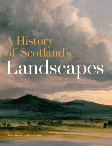 A History of Scotland's Landscapes - Fiona Watson