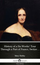 History of a Six Weeks  Tour Through a Part of France, Switzerland, Germany, and Holland by Mary Shelley - Delphi Classics (Illustrated)