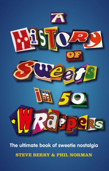 A History of Sweets in 50 Wrappers - Steve Berry - Phil Norman