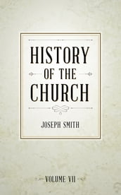 History of The Church of Jesus Christ of Latter-day Saints, Volume 7