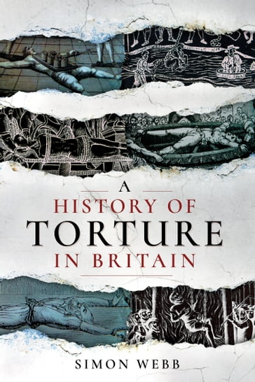 A History of Torture in Britain - Simon Webb