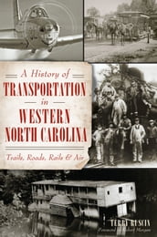 A History of Transportation in Western North Carolina: Trails, Roads, Rails and Air