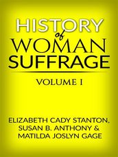 History of Woman Suffrage - Volume I