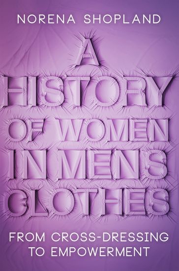 A History of Women in Men's Clothes - Norena Shopland