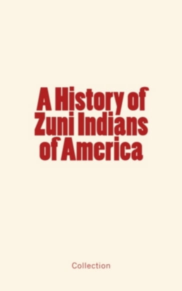 A History of Zuni Indians of America - Frank H - John G - Francis Klett - Andrew A
