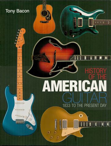 History of the American Guitar - Tony Bacon