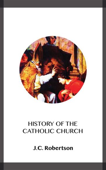 History of the Catholic Church - J.C. Robertson