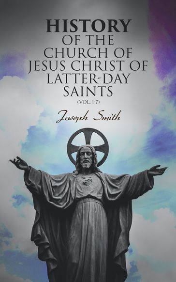 History of the Church of Jesus Christ of Latter-day Saints (Vol. 1-7) - Joseph Smith