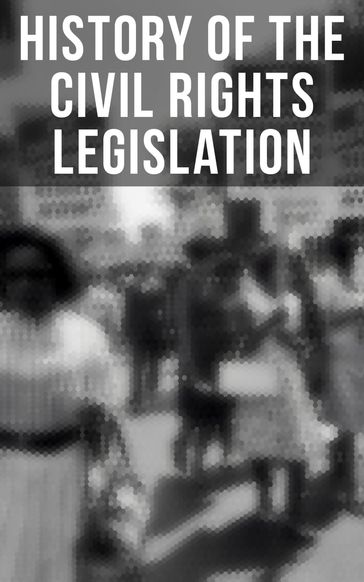 History of the Civil Rights Legislation - U.S. Congress - U.S. Government - U.S. Supreme Court