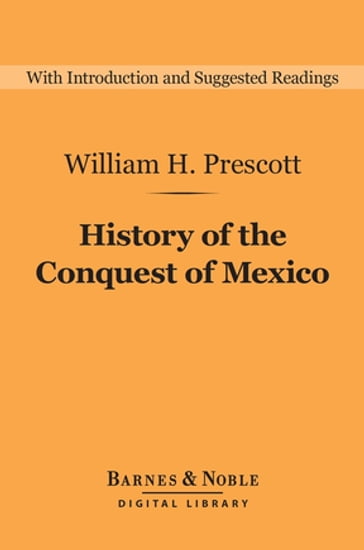 History of the Conquest of Mexico (Barnes & Noble Digital Library) - William H. Prescott