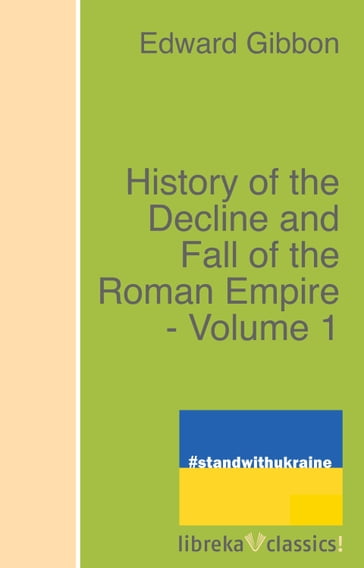 History of the Decline and Fall of the Roman Empire - Volume 1 - Edward Gibbon - Henry Hart Milman