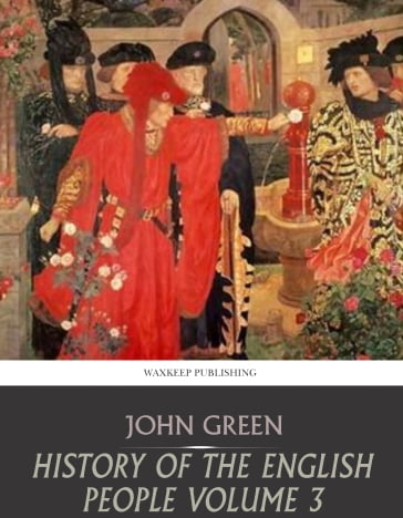 History of the English People Volume 3 - John Green