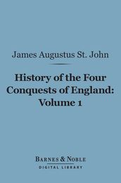 History of the Four Conquests of England, Volume 1 (Barnes & Noble Digital Library)