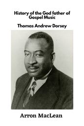 History of the God father of Gospel Music Thomas Andrew Dorsey