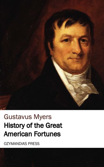 History of the Great American Fortunes - Gustavus Myers