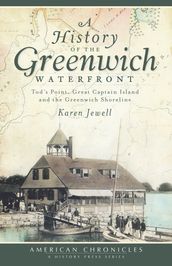 A History of the Greenwich Waterfront: Tod s Point, Great Captain Island and the Greenwich Shoreline