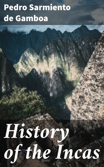 History of the Incas - Pedro Sarmiento de Gamboa