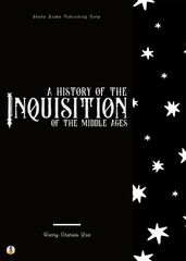 A History of the Inquisition of the Middle Ages