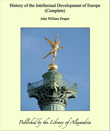 History of the Intellectual Development of Europe (Complete) - John William Draper