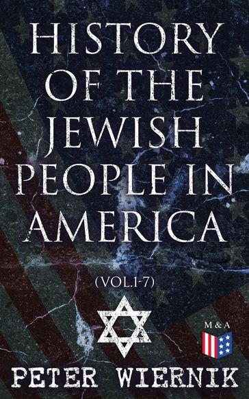 History of the Jewish People in America (Vol.1-7) - Peter Wiernik