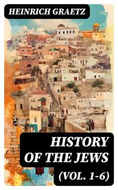 History of the Jews (Vol. 1-6)