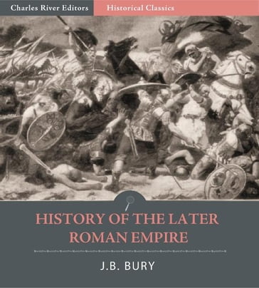 History of the Later Roman Empire: All Volumes - J.B. Bury