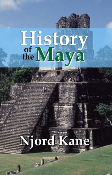 History of the Maya - Njord Kane