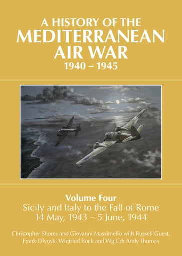 A History of the Mediterranean Air War, 19401945 - Christopher Shores - Giovanni Massimello - Russell Guest - Frank Olynyk - Winfried Bock - Commander Andy Thomas