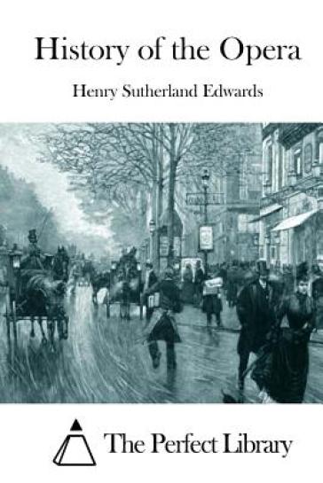History of the Opera - Henry Sutherland Edwards