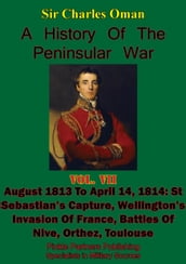 A History of the Peninsular War, Volume VII: August 1813 to April 14, 1814