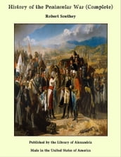 History of the Peninsular War (Complete)