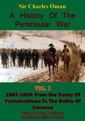 A History of the Peninsular War Volume I 1807-1809