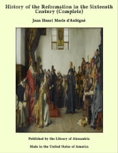 History of the Reformation in the Sixteenth Century (Complete)