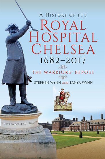 A History of the Royal Hospital Chelsea 16822017 - Stephen Wynn - Tanya Wynn