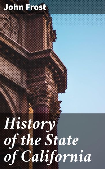 History of the State of California - John Frost