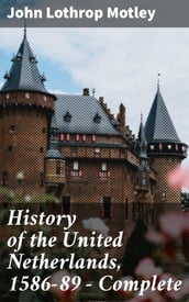 History of the United Netherlands, 1586-89 Complete