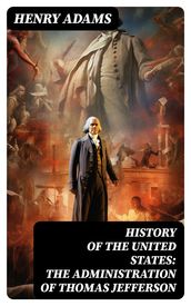 History of the United States: The Administration of Thomas Jefferson