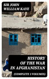 History of the War in Afghanistan (Complete 3 Volumes)