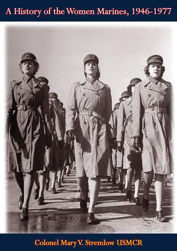 A History of the Women Marines, 1946-1977 - Colonel Mary V. Stremlow USMCR