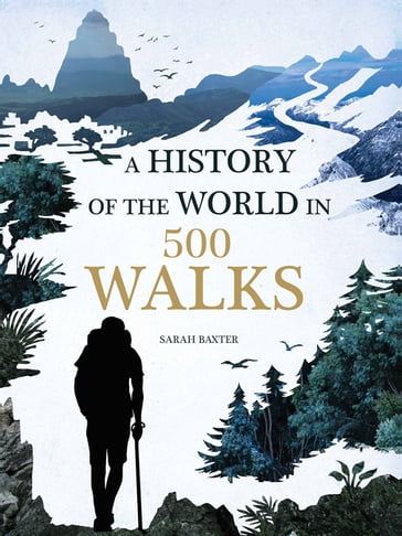 A History of the World in 500 Walks - Sarah Baxter