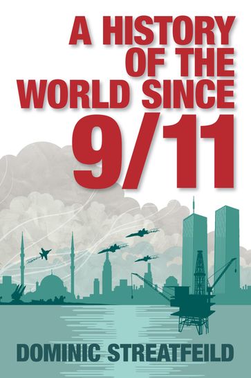 A History of the World Since 9/11 - Dominic Streatfeild