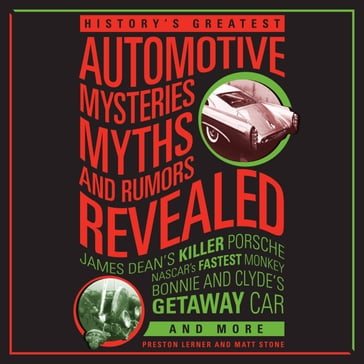 History's Greatest Automotive Mysteries, Myths, and Rumors Revealed - Preston Lerner - Matt Stone