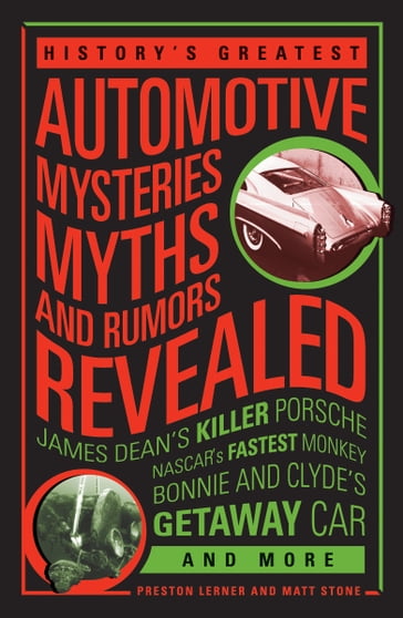 History's Greatest Automotive Mysteries, Myths and Rumors Revealed - Matt Stone - Preston Lerner