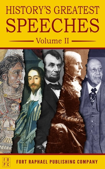 History's Greatest Speeches - Volume II - Abraham Lincoln - Susan B. Anthony - W.E.B. Du Bois