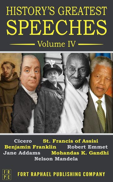 History's Greatest Speeches - Volume IV - Benjamin Franklin - Mohandas Karamchand Gandhi - Nelson Mandela