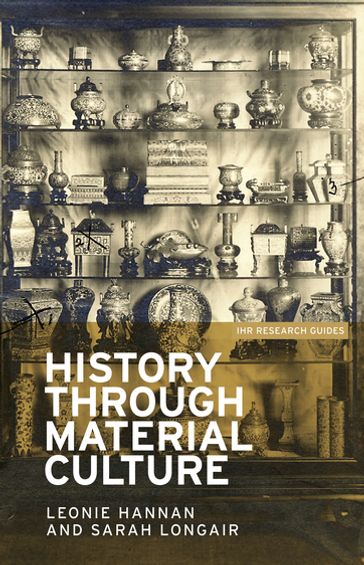 History through material culture - Leonie Hannan - Sarah Longair - Simon Trafford