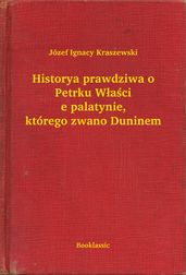 Historya prawdziwa o Petrku Wacie palatynie, którego zwano Duninem